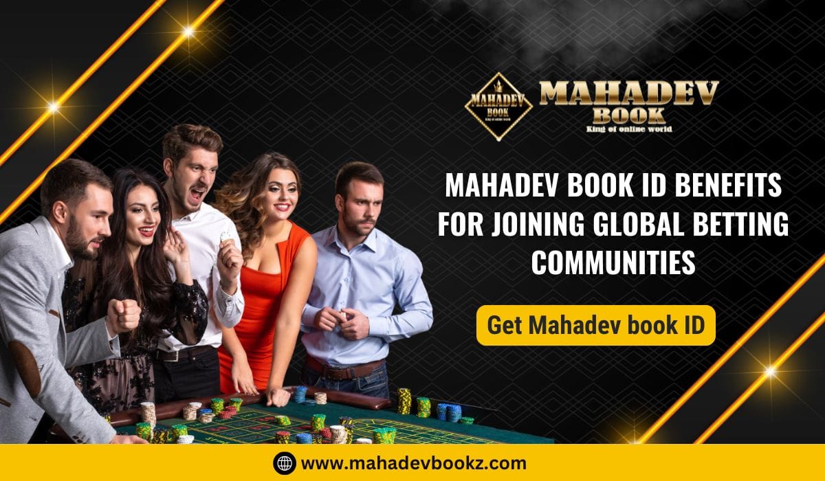 Mahadev Book ID Benefits for Joining Global Betting Communities